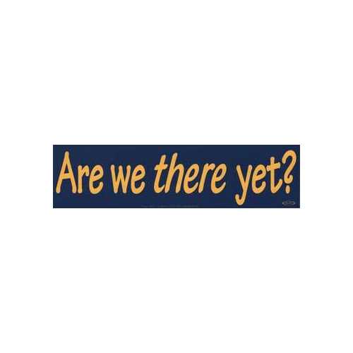 Are We There Yet? bumper sticker                                                                                        